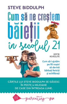 Cum să ne creștem băieții in secolul 21 - Steve Biddulph