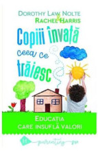 Copiii învață ceea ce trăiesc - Dorothy Law Nolte, Rachel Harris