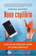 Noua copilărie. Cum să ne creștem copiii în lumea digitală - Jordan Shapiro